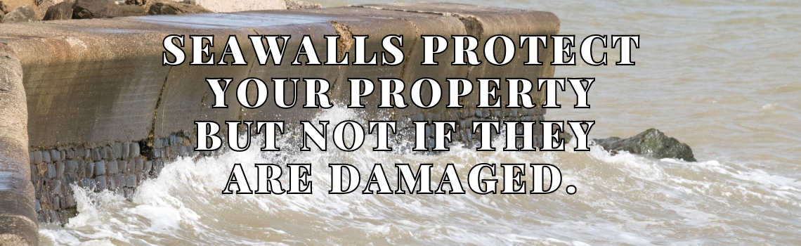 Seawall Maintenance and Repairs Are Critical To The Integrity of the Structure.